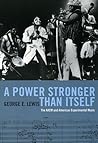 A Power Stronger Than Itself by George E. Lewis A Power Stronger Than Itself by George E. Lewis