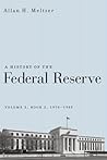 A History of the Federal Reserve, Volume 2, Book 2, 1970-1986 by Allan H. Meltzer
