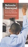 Schools Betrayed: Roots of Failure in Inner-City Education Schools Betrayed: Roots of Failure in Inner-City Education