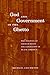 God and Government in the Ghetto: The Politics of Church-State Collaboration in Black America (Morality and Society Series)