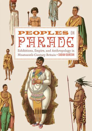 Peoples on Parade: Exhibitions, Empire, and Anthropology in Nineteenth-Century Britain (Hardcover)