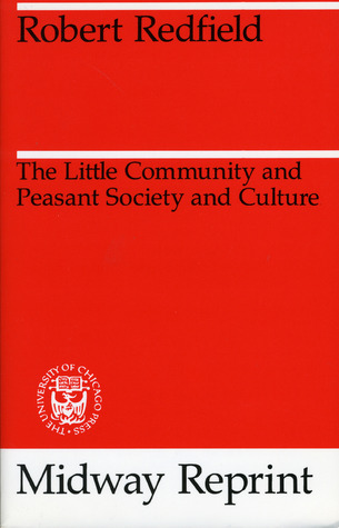 The Little Community and Peasant Society and Culture (Midway Reprints)