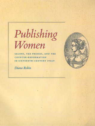 Publishing Women: Salons, the Presses, and the Counter-Reformation in Sixteenth-Century Italy (Women in Culture and Society)