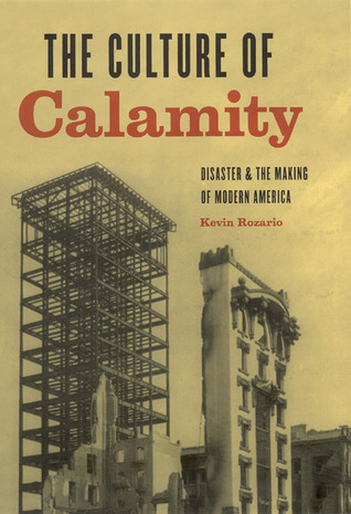 The Culture of Calamity: Disaster and the Making of Modern America (Hardcover)