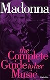 Madonna: The Complete Guide to Her Music (Complete Guide to the Music Of. . .)