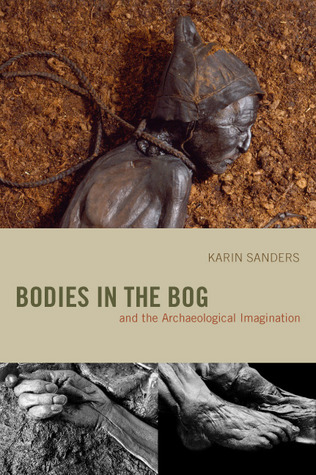 Bodies in the Bog and the Archaeological Imagination (Hardcover)