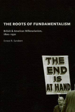 The Roots of Fundamentalism: British and American Millenarianism, 1800-1930 (Paperback)
