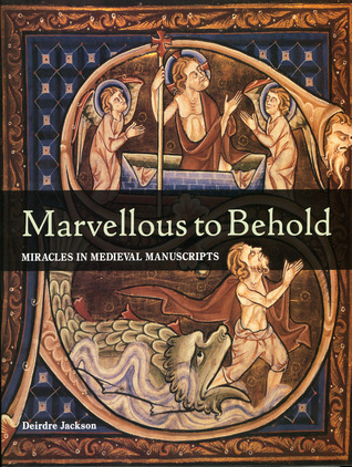 Marvellous to Behold: Miracles in Illuminated Manuscripts (Hardcover)