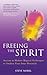 Freeing the Spirit by Steve Nobel