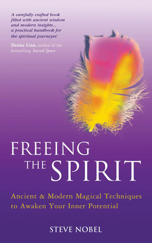 Freeing the Spirit: Ancient & Modern Magical Techniques to Awaken Your Inner Potential (Paperback)