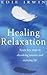 Healing Relaxation: Seven Key Steps to Dissolving Tension and Enjoying Life