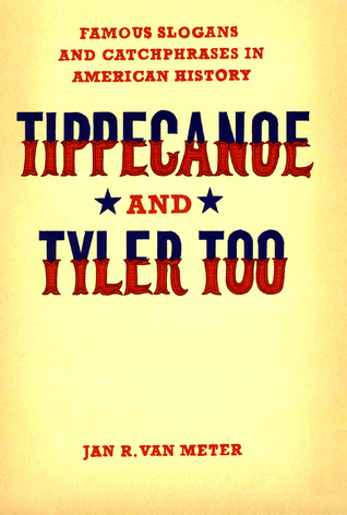Tippecanoe and Tyler Too: Famous Slogans and Catchphrases in American History (Hardcover)