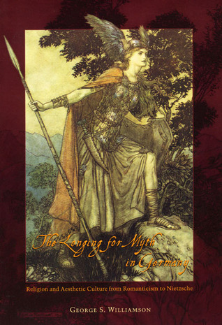 The Longing for Myth in Germany: Religion and Aesthetic Culture from Romanticism to Nietzsche (Paperback)