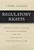 Regulatory Rights: Supreme Court Activism, the Public Interest, and the Making of Constitutional Law