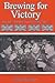 Brewing for Victory: Brewers, Beer and Pubs in World War II