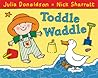 Toddle Waddle by Julia Donaldson