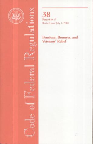 Code of Federal Regulations, Title 38, Pensions, Bonuses, and Veterans' Relief, Pt. 0-17, Revised as of July 1, 2008