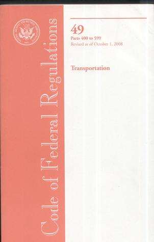 Code of Federal Regulations, Title 49, Transportation, Pt. 400-599, Revised as of October 1, 2008