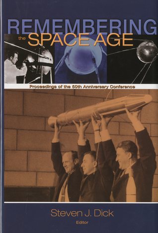 Remembering the Space Age: Proceedings of the 50th Anniversary Conference (Hardcover)