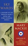 Sky Wards: A History of the Princess Mary's Royal Air Force Nursing Service Sky Wards: A History of the Princess Mary's Royal Air Force Nursing Service