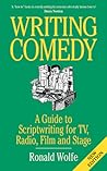 Writing Comedy: A Guide to Scriptwriting for TV, Radio, Film and Stage
