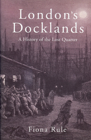 London's Docklands: A History of the Lost Quarter (Hardcover)