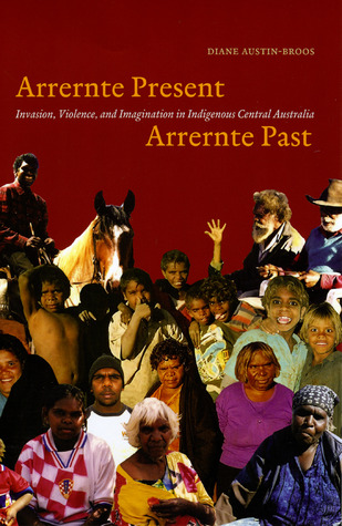 Arrernte Present, Arrernte Past: Invasion, Violence, and Imagination in Indigenous Central Australia (Paperback)