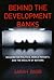 Behind the Development Banks: Washington Politics, World Poverty, and the Wealth of Nations