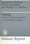 Voting: A Study of Opinion Formation in a Presidential Campaign (Midway Reprint)