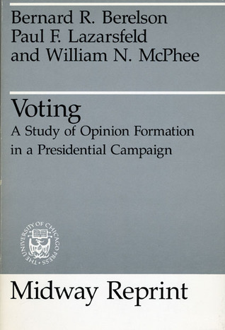 Voting: A Study of Opinion Formation in a Presidential Campaign (Midway Reprint)