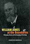 William James at the Boundaries: Philosophy, Science, and the Geography of Knowledge