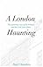 A London Haunting: The Myst...