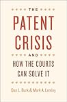 The Patent Crisis and How the Courts Can Solve It by Dan L. Burk The Patent Crisis and How the Courts Can Solve It by Dan L. Burk
