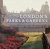 London's Parks and Gardens London's Parks and Gardens