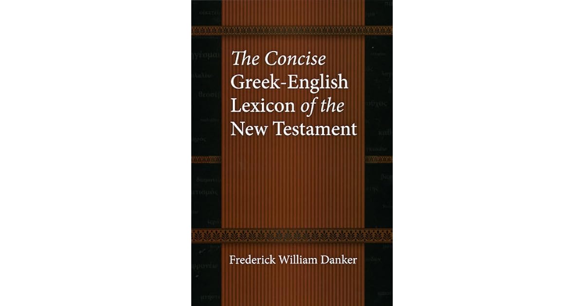 The Concise GreekEnglish Lexicon of the New Testament by Frederick
