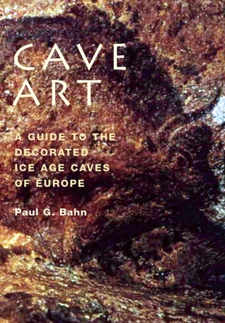 Cave Art: A Guide to the Decorated Ice Age Caves of Europe (Paperback)
