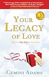Your Legacy of Love by Gemini Adams Your Legacy of Love by Gemini Adams