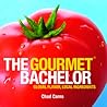 The Gourmet Bachelor: Global Flavor, Local Ingredients Cookbook