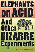 Elephants on Acid: And Other Bizarre Experiments (Harvest Original)
