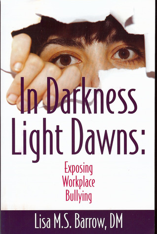 In Darkness Light Dawns: Exposing Workplace Bullying