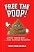 Free the Poop!: A Potty Training Book... ...from the Poop's Perspective