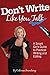 Don't Write Like You Talk: A Smart Girl's Guide to Practical Writing and Editing
