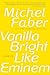 Vanilla Bright like Eminem by Michel Faber