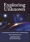 Exploring the Unknown: Selected Documents in the History of the U.S. Civil Space Program, Volume 5: Exploring the Cosmos Exploring the Unknown: Selected Documents in the History of the U.S. Civil Space Program, Volume 5: Exploring the Cosmos