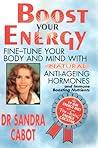 Boost Your Energy: Fine-Tune Your Body and Mind With Natural Anti-Ageing Hormones and Immune Boosting Nutrients Boost Your Energy: Fine-Tune Your Body and Mind With Natural Anti-Ageing Hormones and Immune Boosting Nutrients