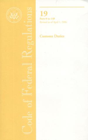 Code of Federal Regulations, Title 19, Customs Duties, Pt. 0-140, Revised as of April 1, 2006