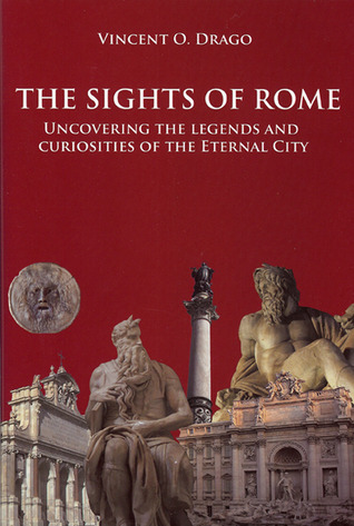 The Sights of Rome: Uncovering the Legends and Curiosites of the Eternal City