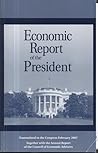 Economic Report of the President: Transmitted to the Congress February 2007 Economic Report of the President: Transmitted to the Congress February 2007