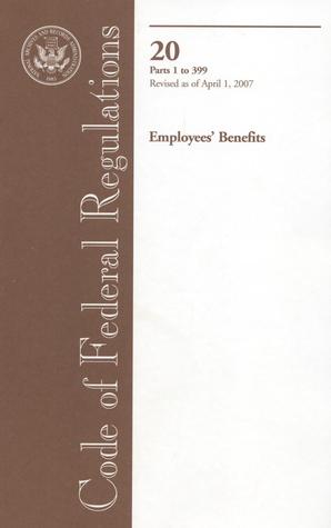 Code of Federal Regulations Title 20: Employees Benefits, 2007 Pts. 1 to 399