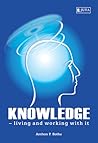 Knowledge: Living and Working with It Knowledge: Living and Working with It